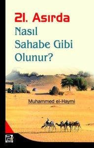 21. Asırda Nasıl Sahabe Gibi Olunur? 21. Asırda Nasıl Sahabe Gibi Olunur?