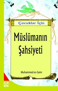 Çocuklar İçin Müslümanın Şahsiyeti Çocuklar İçin Müslümanın Şahsiyeti