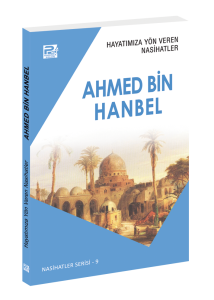 Hayatımıza Yön Veren Nasihatler / Ahmed Bin Hanbel Hayatımıza Yön Veren Nasihatler / Ahmed Bin Hanbel