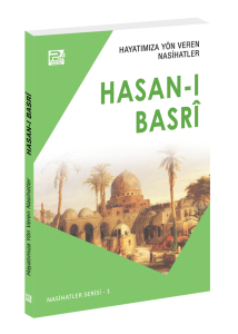Hayatımıza Yön Veren Nasihatler / Hasan-I Basrî Hayatımıza Yön Veren Nasihatler / Hasan-I Basrî