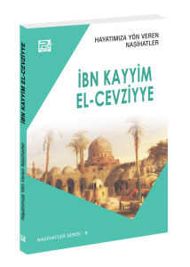 Hayatımıza Yön Veren Nasihatler / İbn Kayyim El-Cevziyye Hayatımıza Yön Veren Nasihatler / İbn Kayyim El-Cevziyye