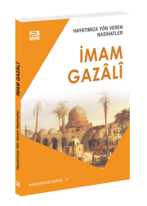 Hayatımıza Yön Veren Nasihatler / İmam Gazâlî Hayatımıza Yön Veren Nasihatler / İmam Gazâlî