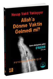 Hesap Vakti Yaklaşıyor, Allah'a Dönme Vaktin Gelmedi Mi?