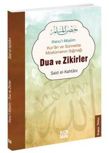 Hısnu'l Müslim - Kur'an Ve Sünnette Müslümanın Sığınağı Dua Ve Zikirler