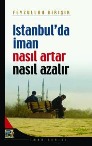 İstanbul Da İman Nasıl Artar Nasıl Azalır? İstanbul Da İman Nasıl Artar Nasıl Azalır?