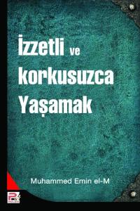 İzzetli Ve Korkusuzca Yaşamak İzzetli Ve Korkusuzca Yaşamak