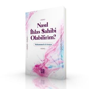 Nasıl İhlas Saibi Olabilirim? Nasıl İhlas Saibi Olabilirim?