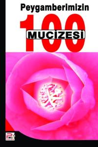 Peygamberimizin 100 Mucizesi Peygamberimizin 100 Mucizesi