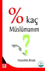 Yüzde Kaç Müslümanım? Yüzde Kaç Müslümanım?