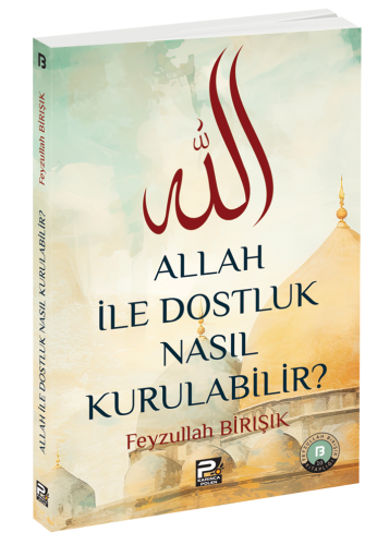 Allah İle Dostluk Nasıl Kurulabilir?