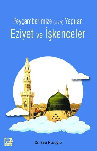 Peygamberimiz (S.a.v)'E Yapılan Eziyet Ve İşkenceler