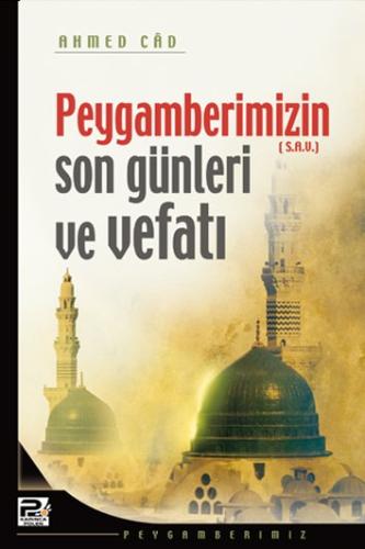 Peygamberimizin Son Günleri Ve Vefatı